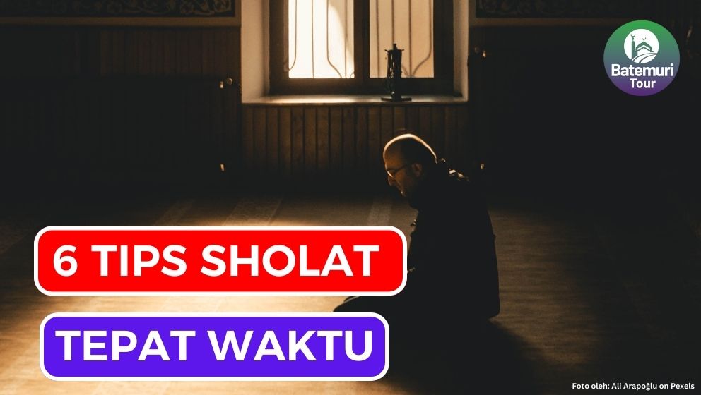 Mau Sholat Tepat Waktu? Ini Dia 6 Tips Menjaga Sholat